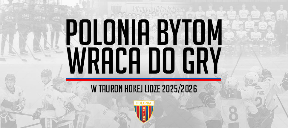 Hokejowa Polonia Bytom wraca do gry. We wrześniu drużyna wystartuje w TAURON Hokej Lidze!